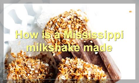 Everything You Need To Know About Mississippi Milkshakes